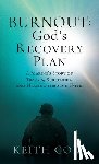 Cole, Keith - Burnout: God's Recovery Plan: A Marine's Story of Trauma, Surrender, and Healing through Faith