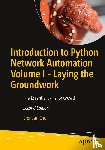 Choi, Brendan - Introduction to Python Network Automation Volume I - Laying the Groundwork