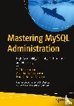 Ravi Kumar, Y V, Miryala, Naresh Kumar, Samayam, Arun Kumar - Mastering MySQL Administration
