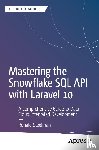 Steelman, Ronald - Mastering the Snowflake SQL API with Laravel 10