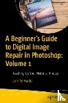 Harder, Jennifer - A Beginner’s Guide to Digital Image Repair in Photoshop: Volume 1