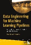Narayanan, Pavan Kumar - Data Engineering for Machine Learning Pipelines