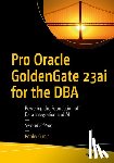 Curtis, Bobby - Pro Oracle GoldenGate 23ai for the DBA