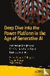 Mohapatra, Biswa Pujarini, Aroraa, Gaurav, Agarwal, Yash - Deep Dive into the Power Platform in the Age of Generative AI