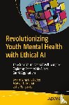 Chatterjee, Sharmistha, Dindarian, Azadeh, Rengaraju, Usha - Revolutionizing Youth Mental Health with Ethical AI