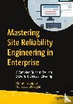 Hoeppner, Florian, Sbaraglia, Francesco - Mastering Site Reliability Engineering in Enterprise