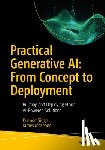 Singh, Pramod, McKeone, James - Practical Generative AI: From Concept to Deployment