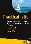 Josyula, Prashanth, Singh, Karanbir, Mehta, Anupam - Practical Istio