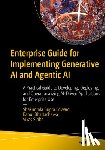 Edward, Shakuntala Gupta, Bhattacharya, Rahul, Sinha, Vikas - Enterprise Guide for Implementing Generative AI and Agentic AI