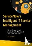 Chugh, Saaniya - Servicenow's Intelligent It Service Management: A Comprehensive Guide to Implementing the Platform's AI Capabilities for It Managers