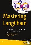 Narayan, Sanath Raj B, Agarwal, Nitin - Mastering LangChain