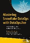 Steelman Jr., Ronald L. - Mastering Snowflake DataOps with DataOps.live