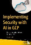 Patel, Advait - Implementing Security with AI in GCP