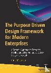 Milchman, Andre - The Purpose Driven Design Framework for Modern Enterprises