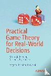 Kulkarni, Yogesh Haribhau - Practical Game Theory for Real-World Decisions