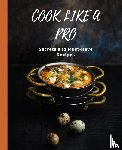 Huynh, Kiet - COOK LIKE A PRO Secrets and Must-Have Recipes