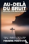 Positives, Pensées - Au-delà du Bruit