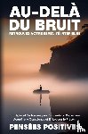 Positives, Pensées - Au-delà du Bruit