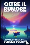 Positivi, Pensieri - Oltre il Rumore