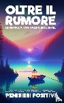 Positivi, Pensieri - Oltre il Rumore