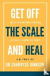 Johnson, Charryse - Get Off the Scale and Heal