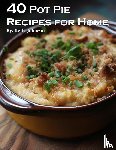 Johnson, Kelly - 40 Pot Pie Recipes for Home