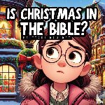 Ramirez, Brittani - Is Christmas in the Bible?