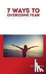 Agocha, Juliet - 7 Ways to Overcome Fear