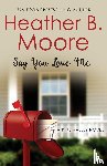 Moore, Heather B. - Say You Love Me