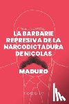 Gonzalez, Rodulfo - La Barbarie Represiva de la Narcodictadura de Nicolás Maduro