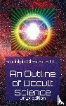Steiner P. H. D., Rudolph - An Outline of Occult Science
