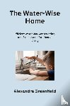Greenfield, Alexandra - The Water-Wise Home