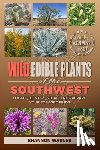Warner, Shannon - Wild Edible Plants of the Southwest: Locate, Identify, Store, and Prepare Your Foraged Finds