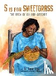 Gary, Triba - S is for Sweetgrass: The ABCs of Gullah-Geechee