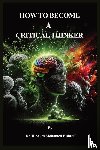Elsherif, Hesham Mohamed - How to Become A Critical Thinker