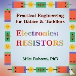 Roberts, Mike - Practical Engineering for Babies & Toddlers - Electronics