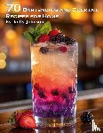 Johnson, Kelly - 70 Bartending and Cocktails Recipes for Home