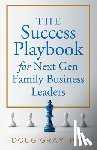 Gray - The Success Playbook for Next Gen Family Business Leaders Book #1 in the Next Gen Family Business Leadership Series