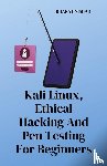 Bharat Nishad - Kali Linux, Ethical Hacking And Pen Testing For Beginners
