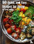 Johnson, Kelly - 60 Quick and Easy Recipes for Home