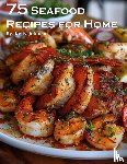 Johnson, Kelly - 75 Seafood Recipes for Home