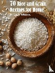 Johnson, Kelly - 70 Rice and Grain Recipes for Home