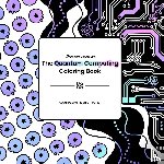 Gardill, Aedan, Parker, Sarah - The Quantum Computing Coloring Book