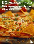 Johnson, Kelly - 50 Mexican Pizza Recipes for Home