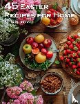 Johnson, Kelly - 45 Easter Recipes for Home