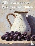 Johnson, Kelly - 45 Blackberry Recipes for Home