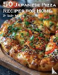 Johnson, Kelly - 50 Japanese Pizza Recipes for Home