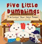 Chen, Kelsey - Five Little Dumplings The Lunar New Year Feast