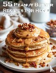 Johnson, Kelly - 55 Peanut Butter Recipes for Home