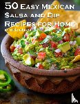 Johnson, Kelly - 50 Easy Mexican Salsa and Dip Recipes for Home